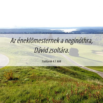 Picture 06 - Zsoltárok 4:1 KAR - Az éneklõmesternek a neginóthra, Dávid - Bible Verse Picture