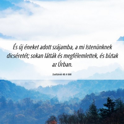Picture 06 - Zsoltárok 40:4 KAR - És új éneket adott szájamba, a mi - Bible Verse Picture