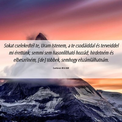 Picture 06 - Zsoltárok 40:6 KAR - Sokat cselekedtél te, Uram Istenem, a te - Bible Verse Picture