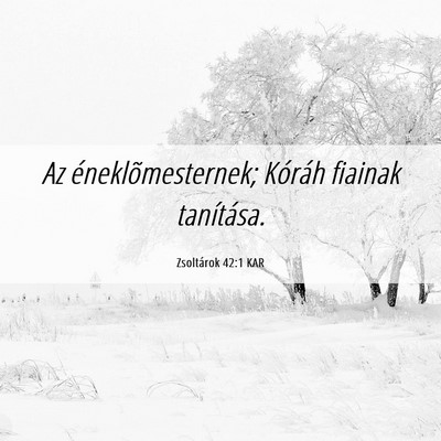 Picture 06 - Zsoltárok 42:1 KAR - Az éneklõmesternek; Kóráh fiainak - Bible Verse Picture