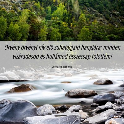 Picture 06 - Zsoltárok 42:8 KAR - Örvény örvényt hív elõ zuhatagjaid - Bible Verse Picture