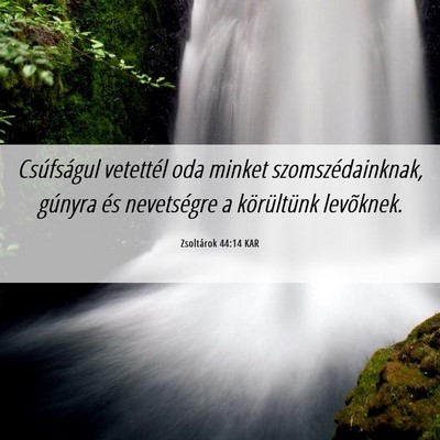 Picture 06 - Zsoltárok 44:14 KAR - Csúfságul vetettél oda minket - Bible Verse Picture