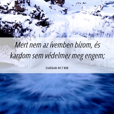 Picture 06 - Zsoltárok 44:7 KAR - Mert nem az ívemben bízom, és kardom sem - Bible Verse Picture