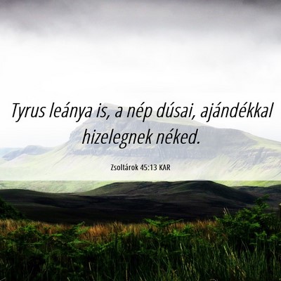 Picture 06 - Zsoltárok 45:13 KAR - Tyrus leánya is, a nép dúsai, ajándékkal - Bible Verse Picture