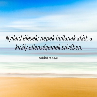 Picture 06 - Zsoltárok 45:6 KAR - Nyilaid élesek; népek hullanak alád; a király - Bible Verse Picture
