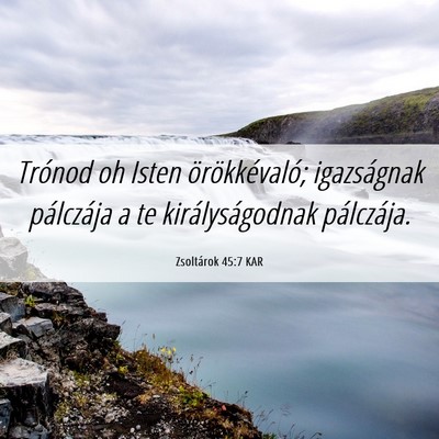 Picture 06 - Zsoltárok 45:7 KAR - Trónod oh Isten örökkévaló; igazságnak - Bible Verse Picture