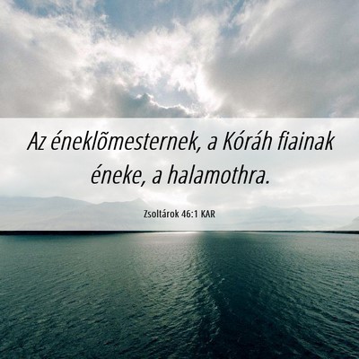 Picture 06 - Zsoltárok 46:1 KAR - Az éneklõmesternek, a Kóráh fiainak éneke, a - Bible Verse Picture
