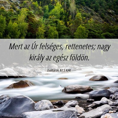 Picture 06 - Zsoltárok 47:3 KAR - Mert az Úr felséges, rettenetes; nagy király - Bible Verse Picture