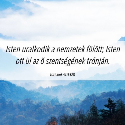 Picture 06 - Zsoltárok 47:9 KAR - Isten uralkodik a nemzetek fölött; Isten ott - Bible Verse Picture