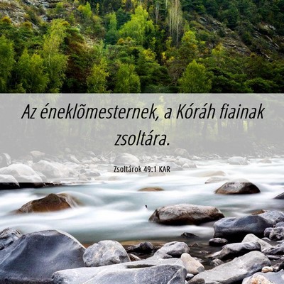 Picture 06 - Zsoltárok 49:1 KAR - Az éneklõmesternek, a Kóráh fiainak - Bible Verse Picture