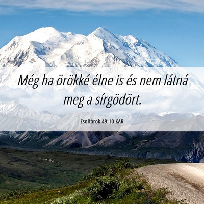 Picture 06 - Zsoltárok 49:10 KAR - Még ha örökké élne is és nem látná meg a - Bible Verse Picture