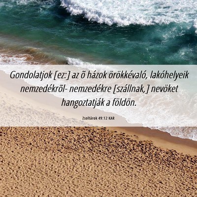 Picture 06 - Zsoltárok 49:12 KAR - Gondolatjok [ez:] az õ házok örökkévaló, - Bible Verse Picture
