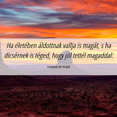 Picture 06 - Zsoltárok 49:19 KAR - Ha életében áldottnak vallja is magát, s ha - Bible Verse Picture