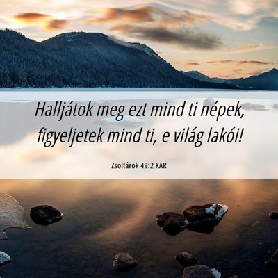 Picture 06 - Zsoltárok 49:2 KAR - Halljátok meg ezt mind ti népek, figyeljetek - Bible Verse Picture