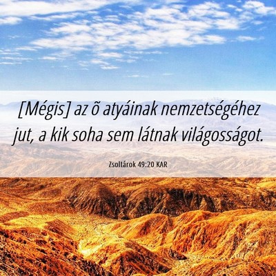 Picture 06 - Zsoltárok 49:20 KAR - [Mégis] az õ atyáinak nemzetségéhez jut, a - Bible Verse Picture