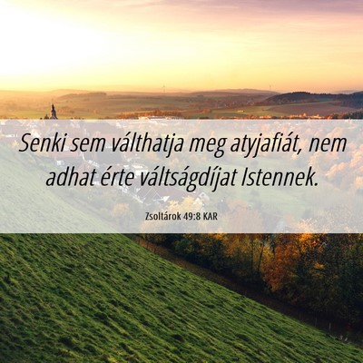 Picture 06 - Zsoltárok 49:8 KAR - Senki sem válthatja meg atyjafiát, nem adhat - Bible Verse Picture