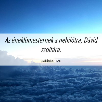 Picture 06 - Zsoltárok 5:1 KAR - Az éneklõmesternek a nehilótra, Dávid - Bible Verse Picture
