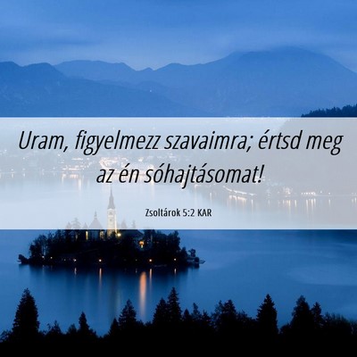 Picture 06 - Zsoltárok 5:2 KAR - Uram, figyelmezz szavaimra; értsd meg az én - Bible Verse Picture