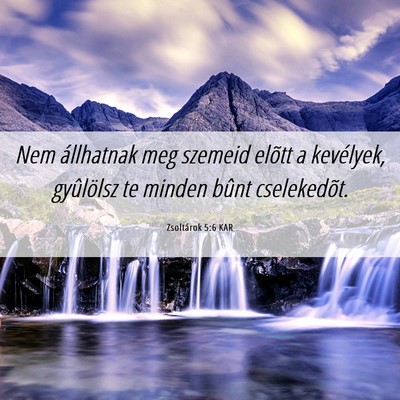 Picture 06 - Zsoltárok 5:6 KAR - Nem állhatnak meg szemeid elõtt a kevélyek, - Bible Verse Picture