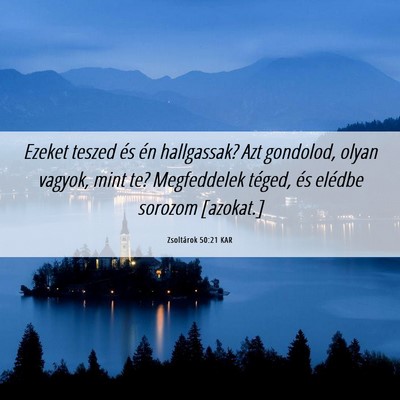 Picture 06 - Zsoltárok 50:21 KAR - Ezeket teszed és én hallgassak? Azt gondolod, - Bible Verse Picture