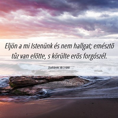 Picture 06 - Zsoltárok 50:3 KAR - Eljön a mi Istenünk és nem hallgat; emésztõ - Bible Verse Picture