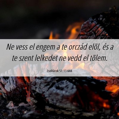 Picture 06 - Zsoltárok 51:13 KAR - Ne vess el engem a te orczád elõl, és a te - Bible Verse Picture