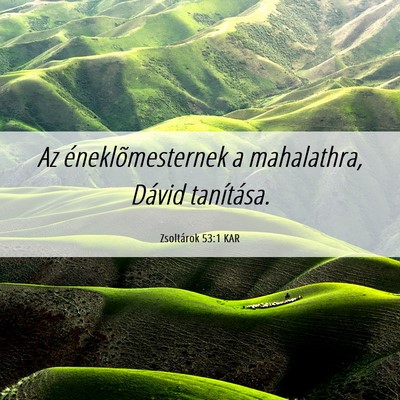 Picture 06 - Zsoltárok 53:1 KAR - Az éneklõmesternek a mahalathra, Dávid - Bible Verse Picture