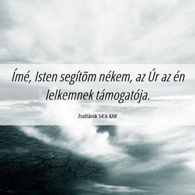 Picture 06 - Zsoltárok 54:6 KAR - Ímé, Isten segítõm nékem, az Úr az én - Bible Verse Picture