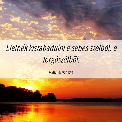 Picture 06 - Zsoltárok 55:9 KAR - Sietnék kiszabadulni e sebes szélbõl, e - Bible Verse Picture