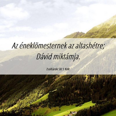Picture 06 - Zsoltárok 58:1 KAR - Az éneklõmesternek az altashétre; Dávid - Bible Verse Picture