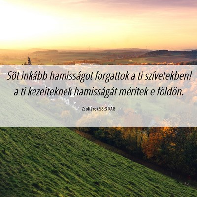 Picture 06 - Zsoltárok 58:3 KAR - Sõt inkább hamisságot forgattok a ti - Bible Verse Picture