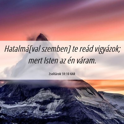 Picture 06 - Zsoltárok 59:10 KAR - Hatalmá[val szemben] te reád vigyázok; mert - Bible Verse Picture
