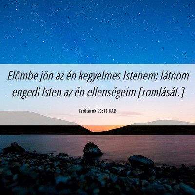 Picture 06 - Zsoltárok 59:11 KAR - Elõmbe jön az én kegyelmes Istenem; látnom - Bible Verse Picture