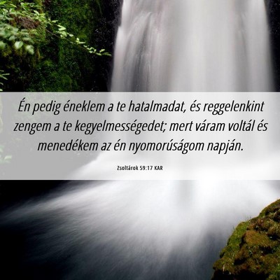 Picture 06 - Zsoltárok 59:17 KAR - Én pedig éneklem a te hatalmadat, és - Bible Verse Picture