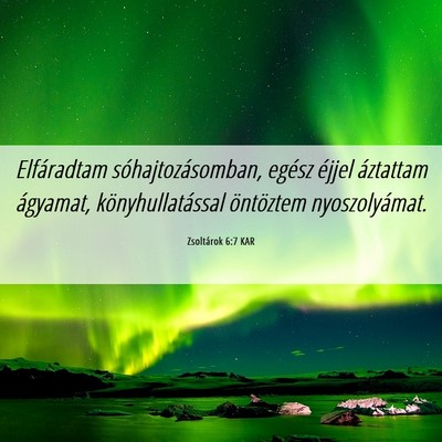 Picture 06 - Zsoltárok 6:7 KAR - Elfáradtam sóhajtozásomban, egész éjjel - Bible Verse Picture