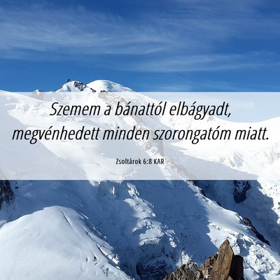 Picture 06 - Zsoltárok 6:8 KAR - Szemem a bánattól elbágyadt, megvénhedett - Bible Verse Picture