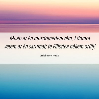 Picture 06 - Zsoltárok 60:10 KAR - Moáb az én mosdómedenczém, Edomra vetem az - Bible Verse Picture