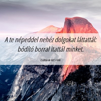 Picture 06 - Zsoltárok 60:5 KAR - A te népeddel nehéz dolgokat láttattál: - Bible Verse Picture