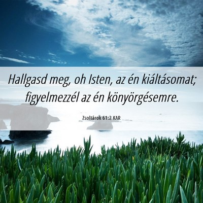 Picture 06 - Zsoltárok 61:2 KAR - Hallgasd meg, oh Isten, az én kiáltásomat; - Bible Verse Picture