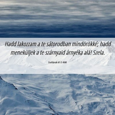 Picture 06 - Zsoltárok 61:5 KAR - Hadd lakozzam a te sátorodban mindörökké; - Bible Verse Picture