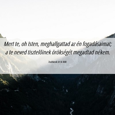 Picture 06 - Zsoltárok 61:6 KAR - Mert te, oh Isten, meghallgattad az én - Bible Verse Picture
