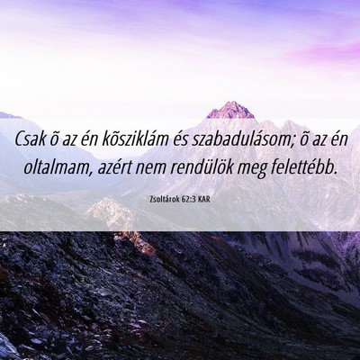 Picture 06 - Zsoltárok 62:3 KAR - Csak õ az én kõsziklám és szabadulásom; õ - Bible Verse Picture