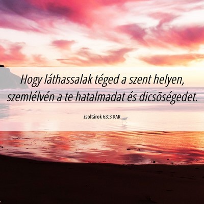 Picture 06 - Zsoltárok 63:3 KAR - Hogy láthassalak téged a szent helyen, - Bible Verse Picture