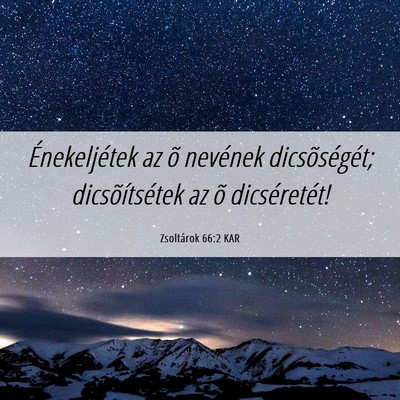 Picture 06 - Zsoltárok 66:2 KAR - Énekeljétek az õ nevének dicsõségét; - Bible Verse Picture