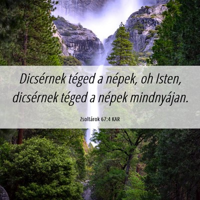 Picture 06 - Zsoltárok 67:4 KAR - Dicsérnek téged a népek, oh Isten, dicsérnek - Bible Verse Picture