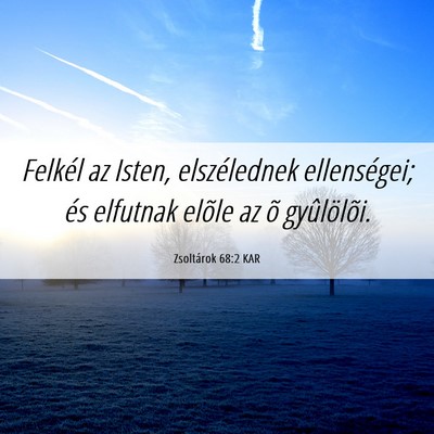 Picture 06 - Zsoltárok 68:2 KAR - Felkél az Isten, elszélednek ellenségei; és - Bible Verse Picture