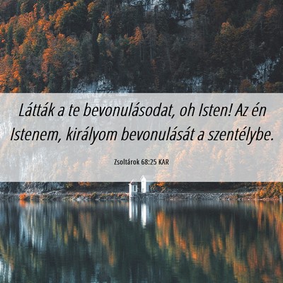 Picture 06 - Zsoltárok 68:25 KAR - Látták a te bevonulásodat, oh Isten! Az én - Bible Verse Picture