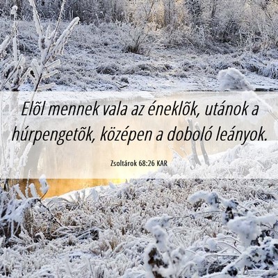 Picture 06 - Zsoltárok 68:26 KAR - Elõl mennek vala az éneklõk, utánok a - Bible Verse Picture