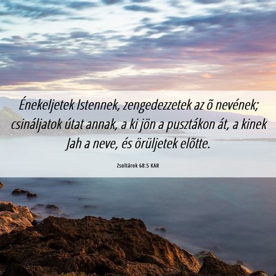 Picture 06 - Zsoltárok 68:5 KAR - Énekeljetek Istennek, zengedezzetek az õ - Bible Verse Picture