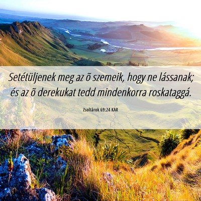 Picture 06 - Zsoltárok 69:24 KAR - Setétüljenek meg az õ szemeik, hogy ne - Bible Verse Picture